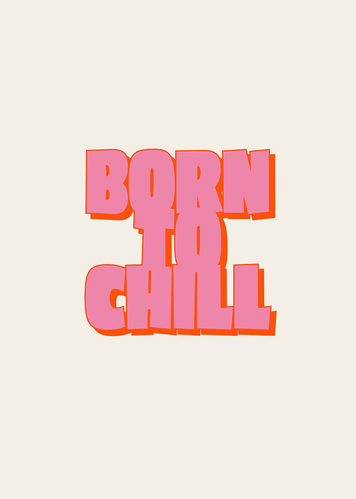 Born to Chill"-plakaten fra Posters har en fed pink tekst med en rød kontur i en chunky, legende skrifttype på en råhvid baggrund - et ideelt citatplakat til afslapning og ro.