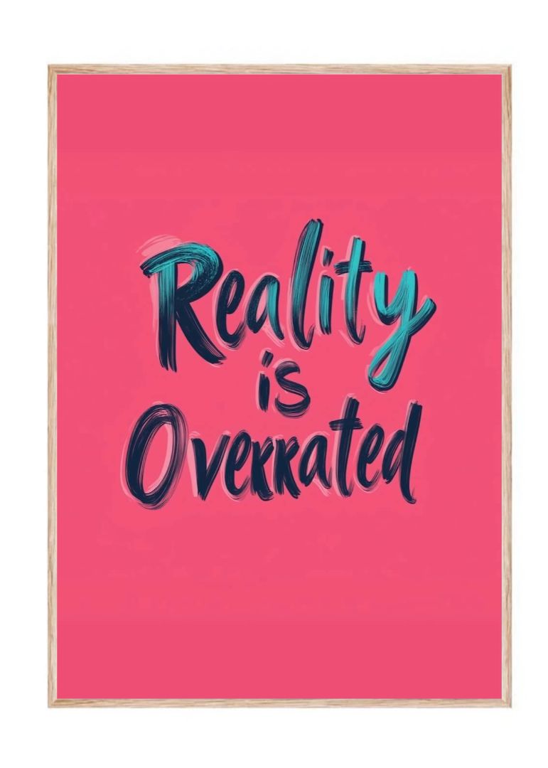 Reality is Overrated