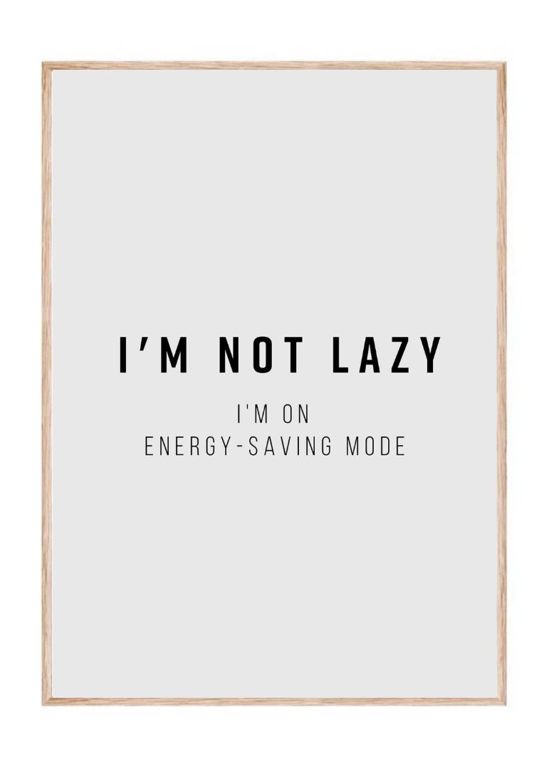 I’m not lazy, I’m on energy-saving mode