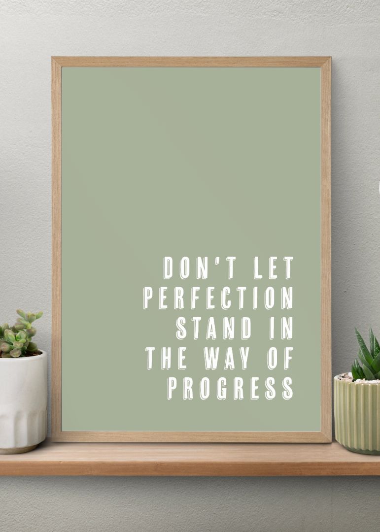 Dont let perfection stand in the way of progress