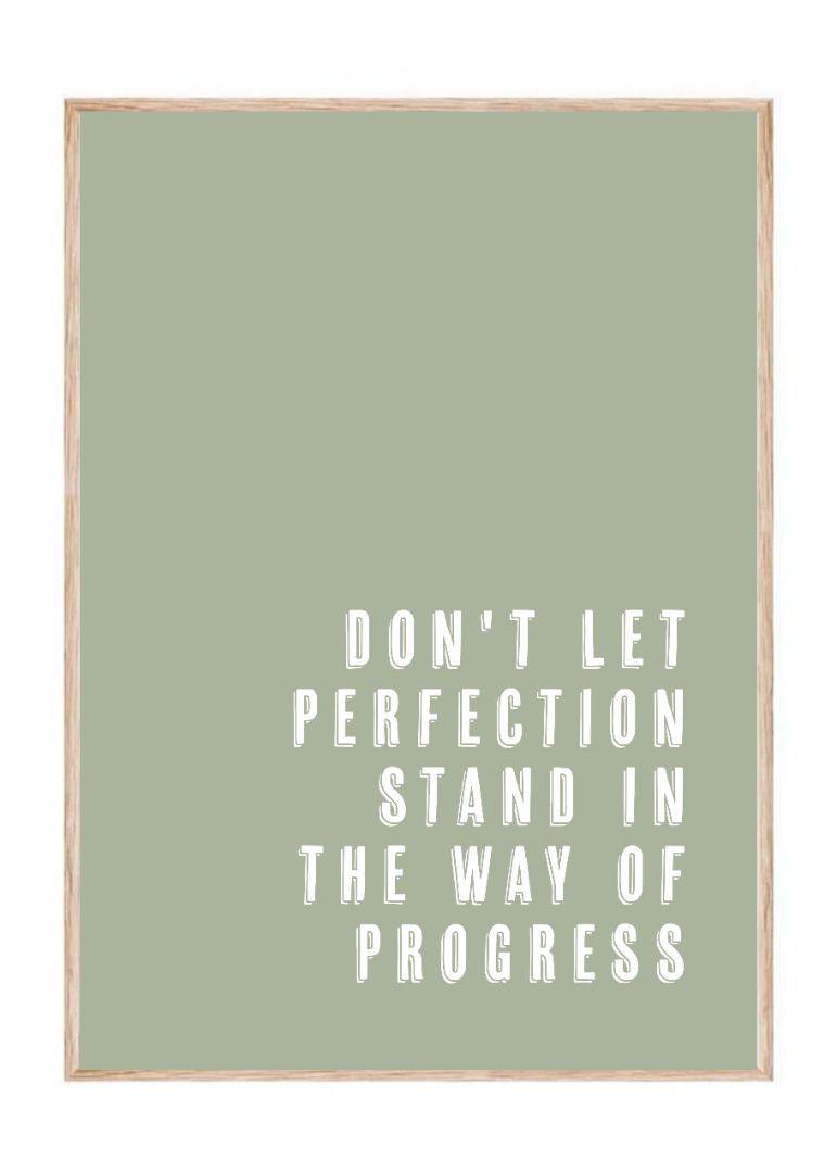 Dont let perfection stand in the way of progress
