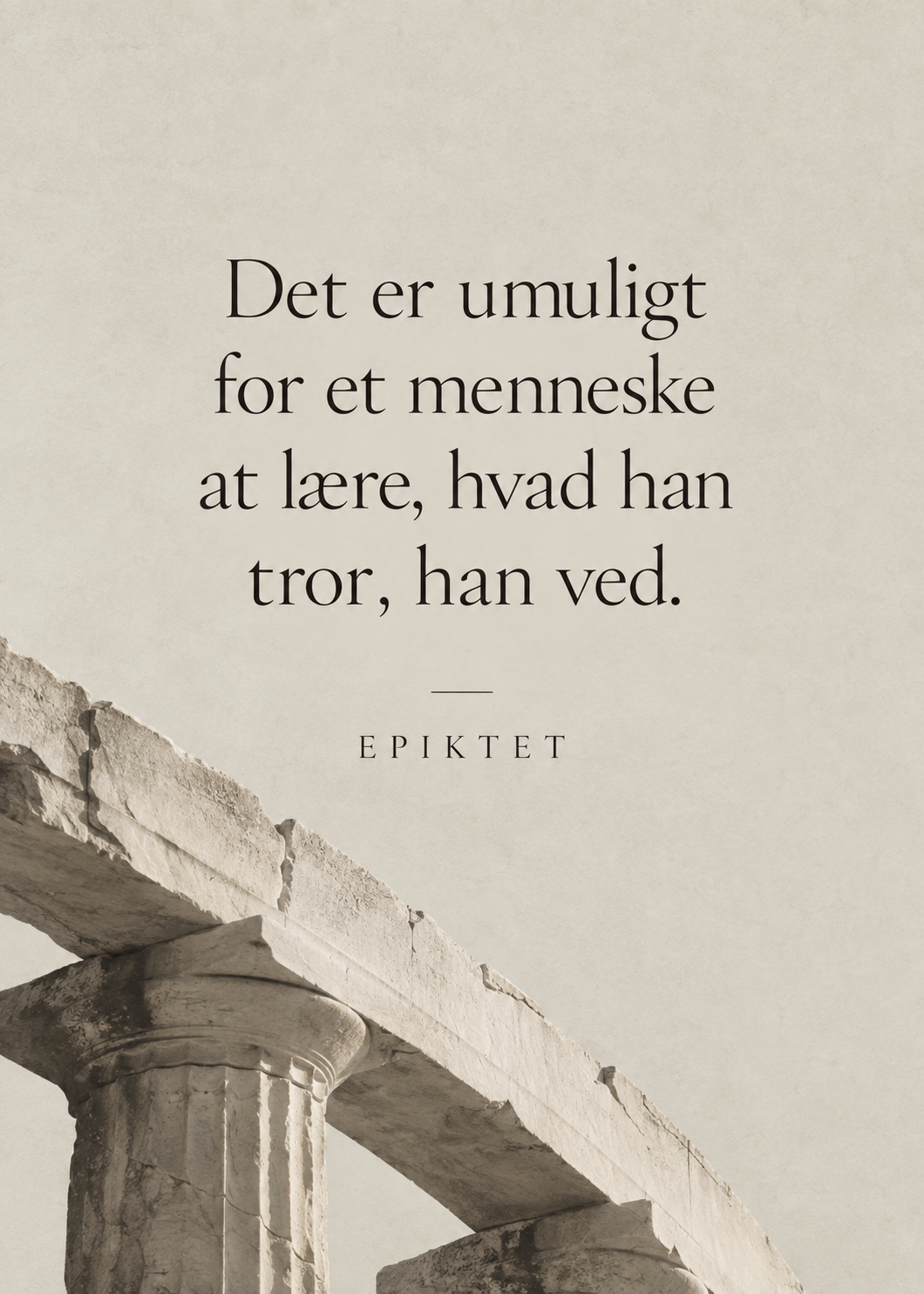 Det er umuligt for et menneske at lære, hvad han tor, han ved
