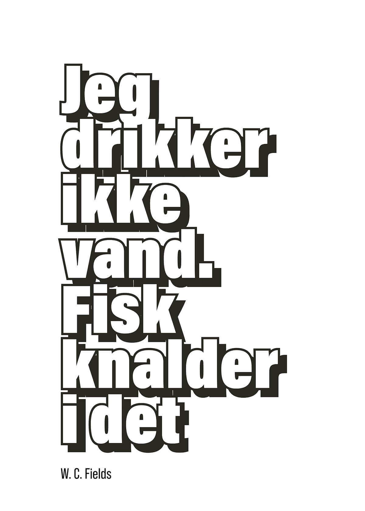 Plakaten "Jeg drikker ikke vand" fra Posters har sort dansk tekst med et citat af W. C. Fields på hvid baggrund-et humoristisk statement, der passer perfekt til det moderne køkken.