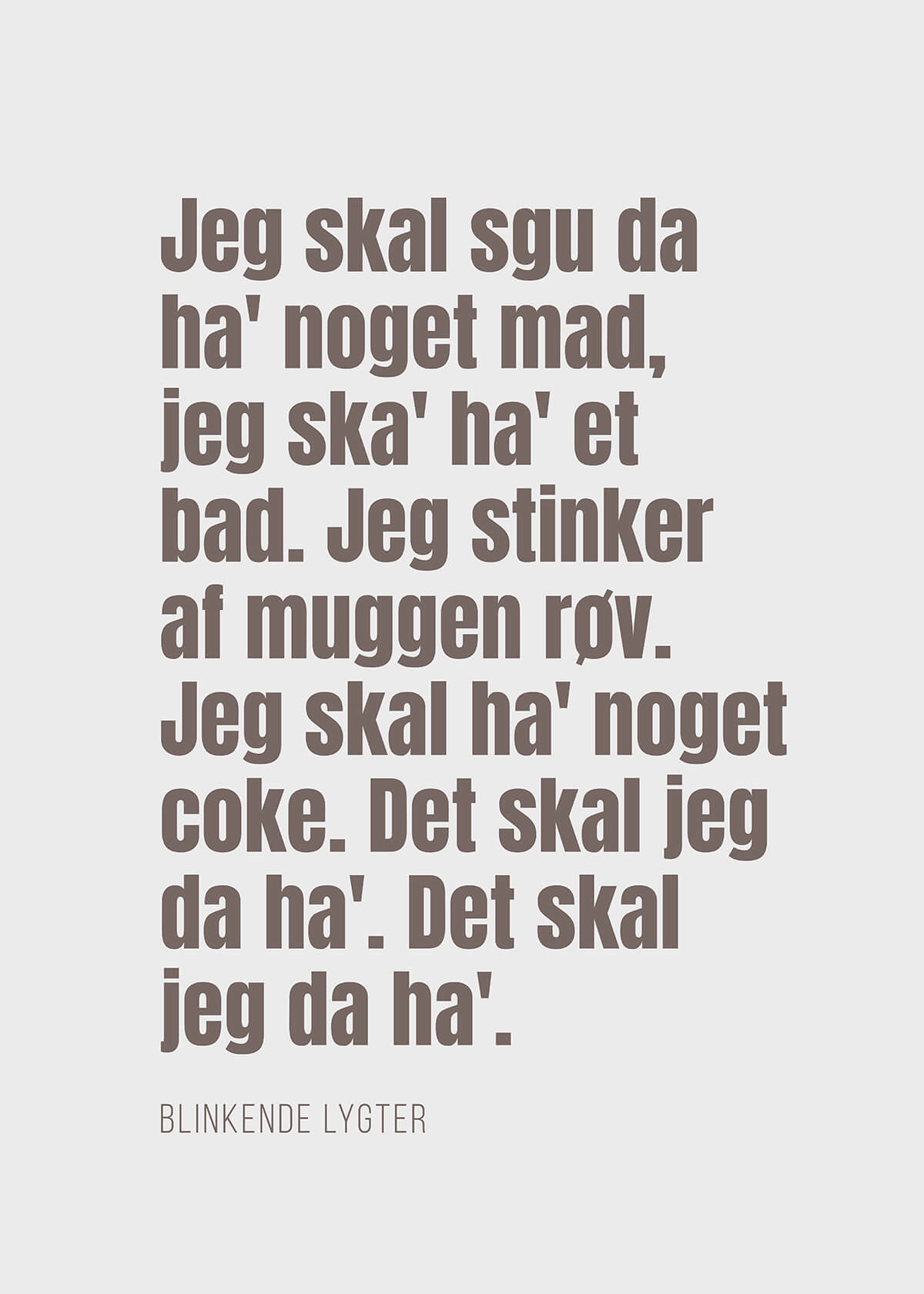 Tekst på dansk på en almindelig lysegrå baggrund: "Jeg skal sgu da ha' noget mad..." Plakat fra Posters, inspireret af den ægte danske komedie og kultklassiker Blinkende Lygter.
