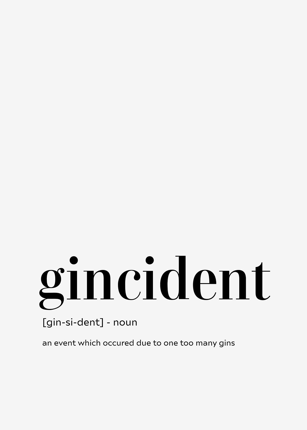 Minimalistisk indretning møder humor i "ginicident" fra Posters: En sjov plakat med definitionen "gin-si-dent" - en begivenhed opstået efter for meget gin. Enkelt sort tekst på lys baggrund til gin-elskere.