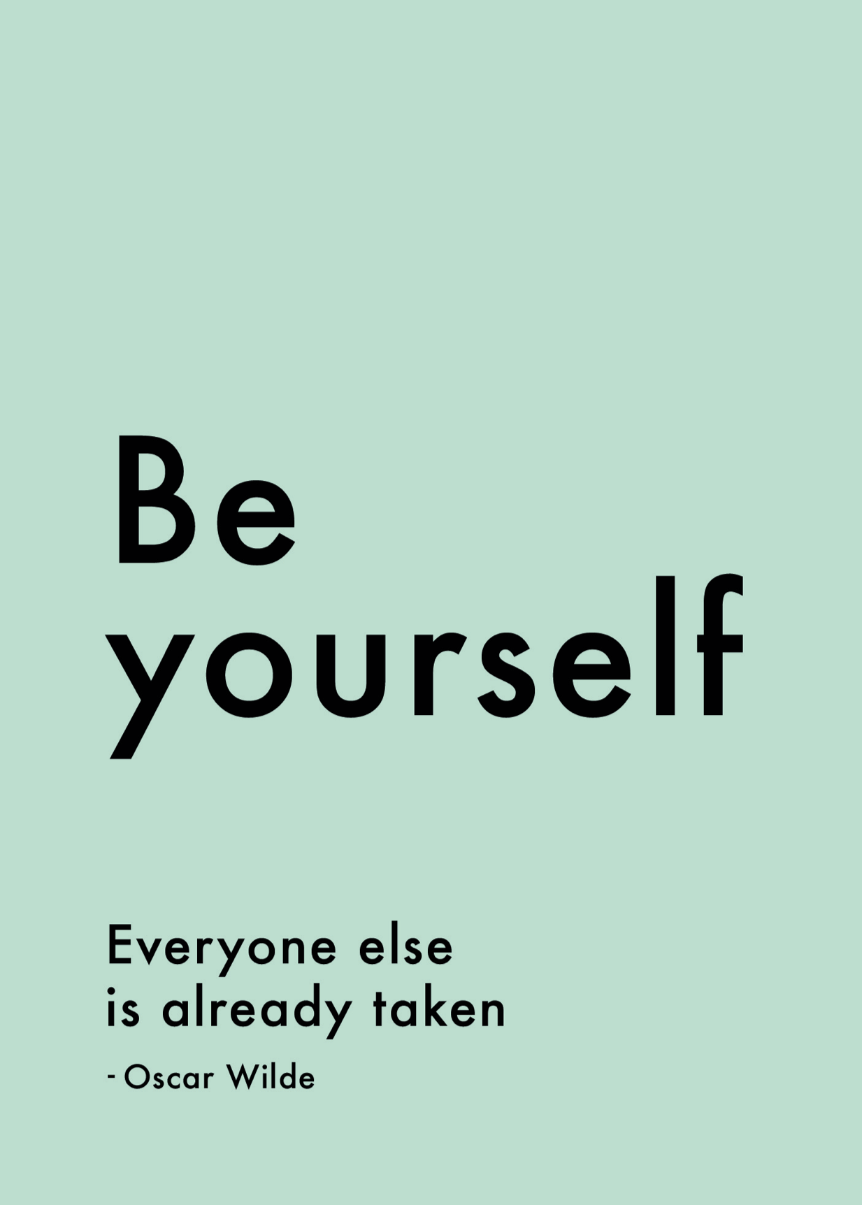 Be yourself. Everyone else is already taken. - green