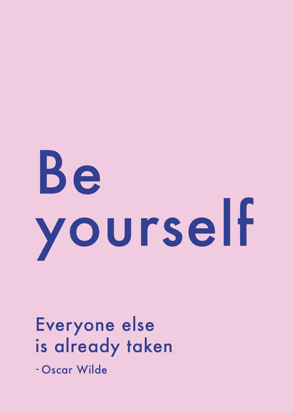 Be yourself. Everyone else is already taken. - rosa