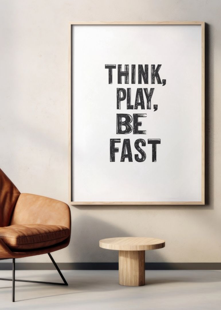 Think, Play, Be Fast