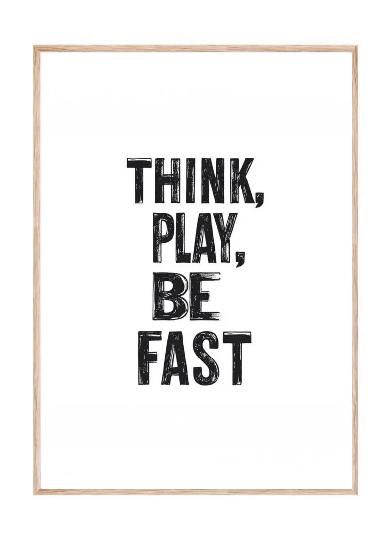 Think, Play, Be Fast