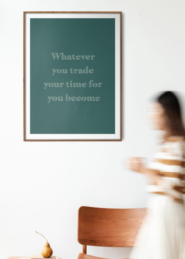 Whatever you trade your time for you become