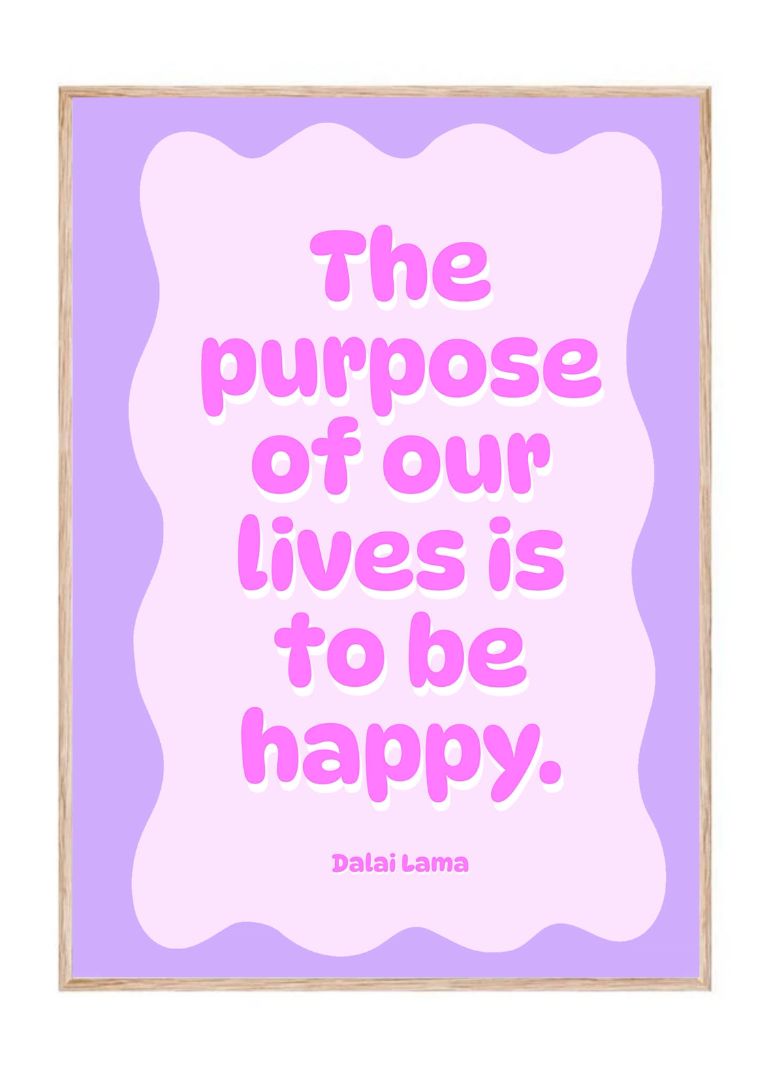 The purpose of our lives is to be happy