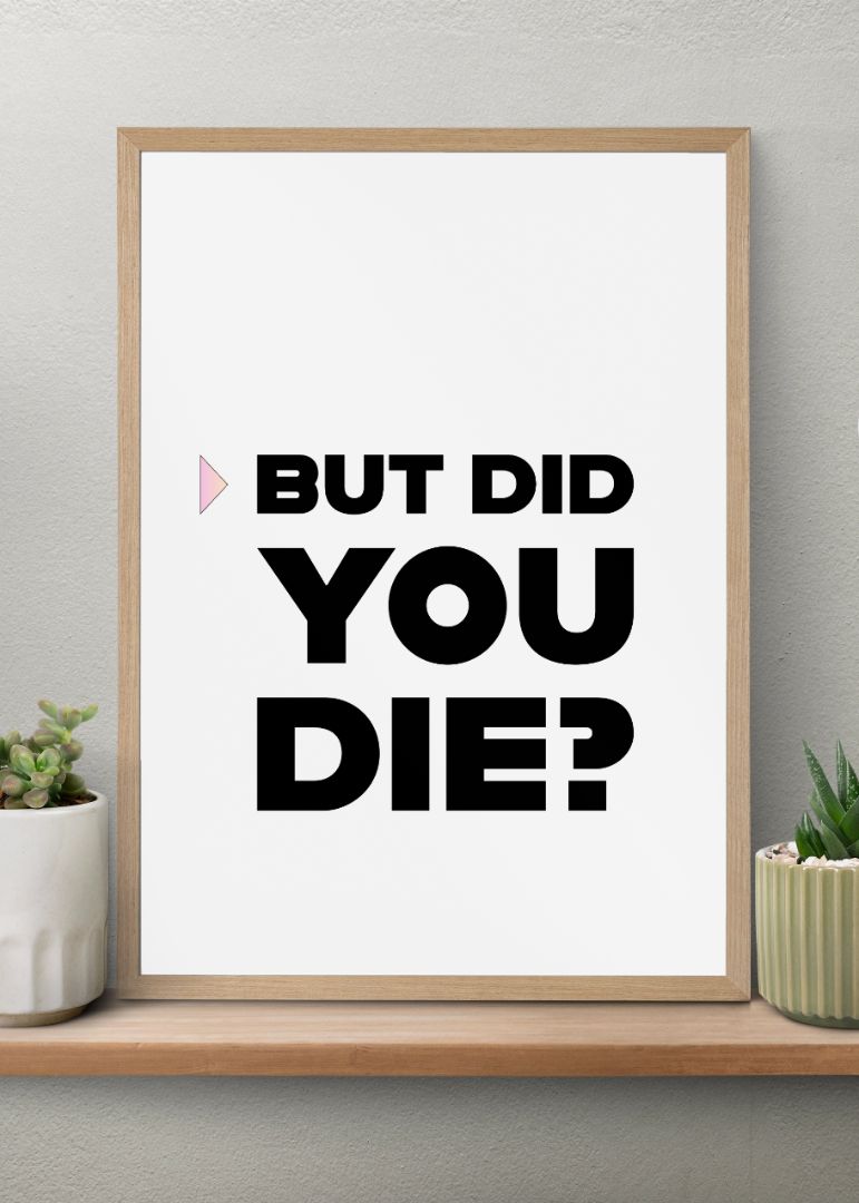 But Did You Die
