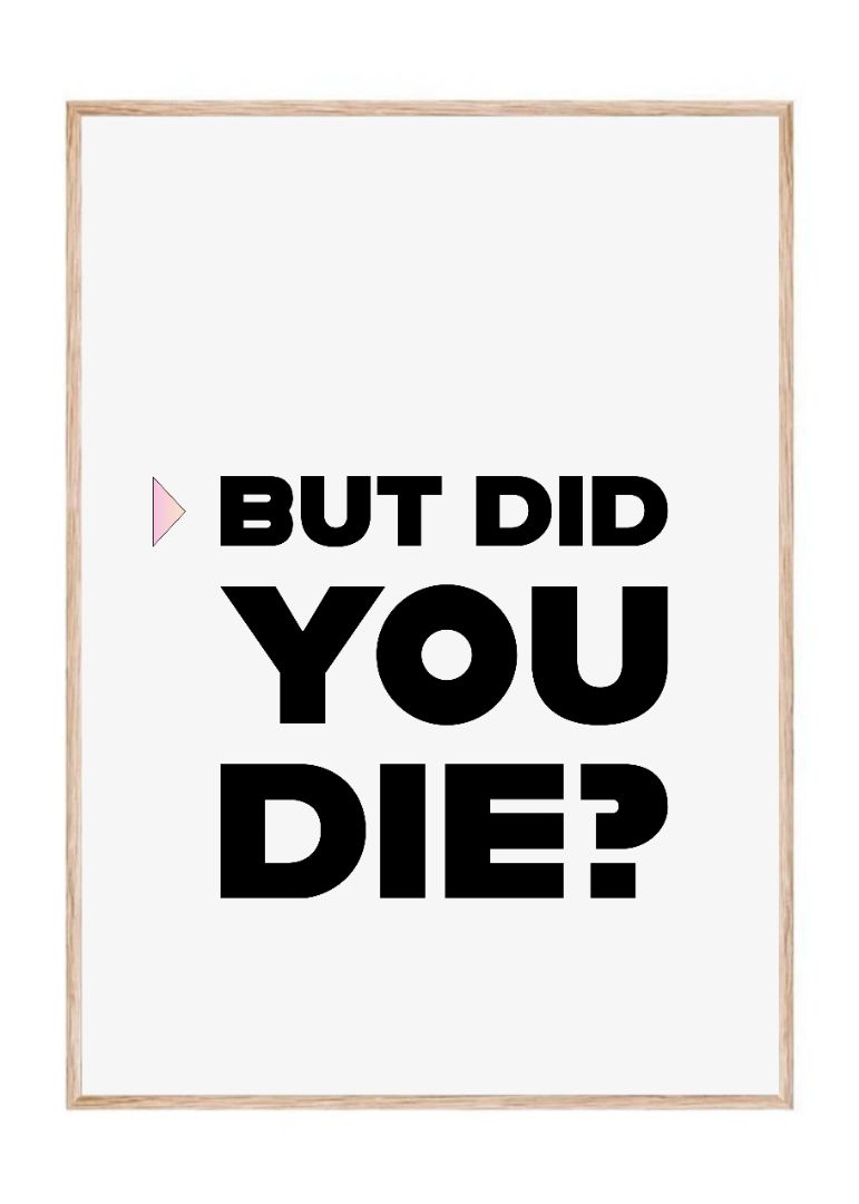 But Did You Die