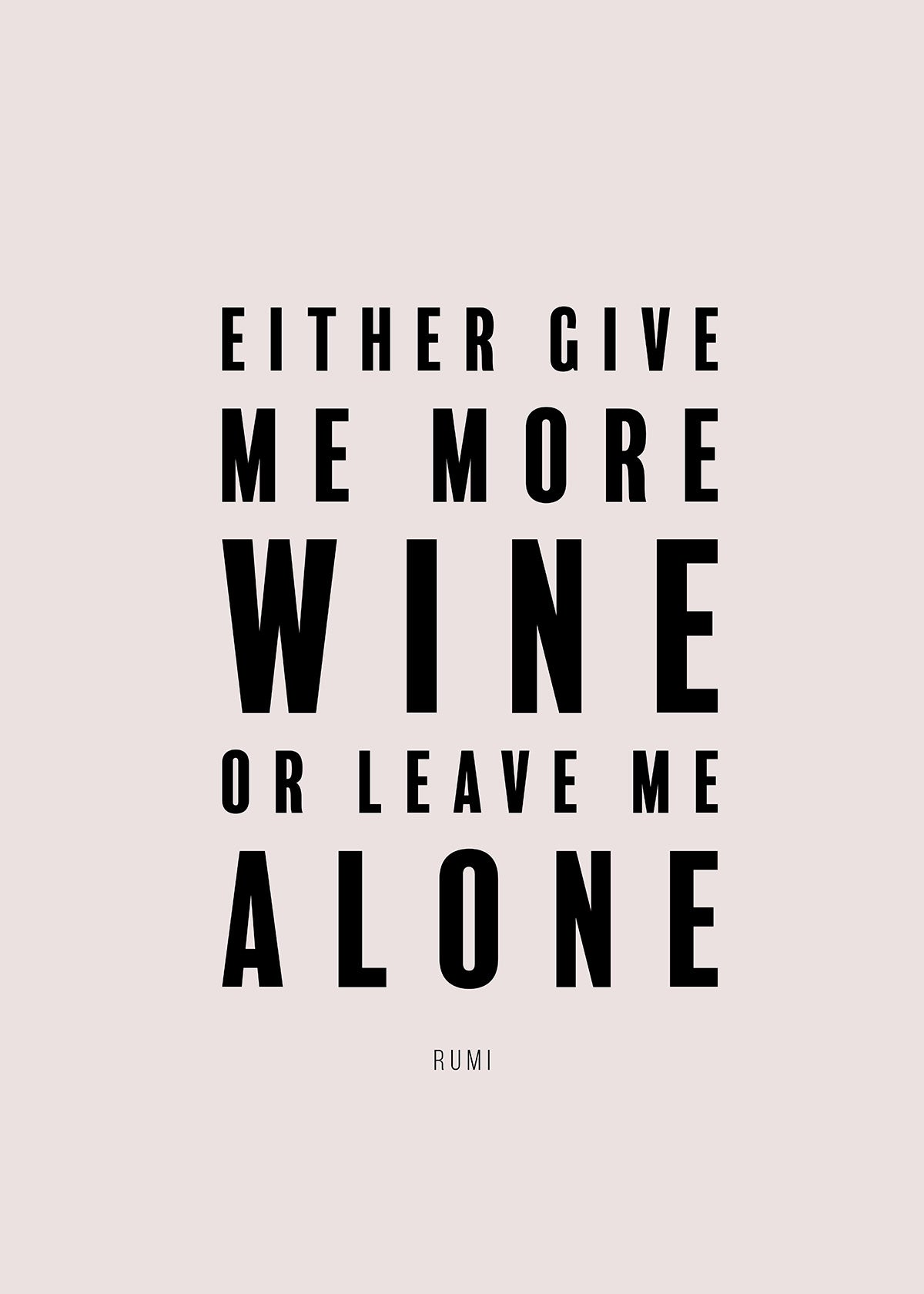 Either give me more wine or leave me alone