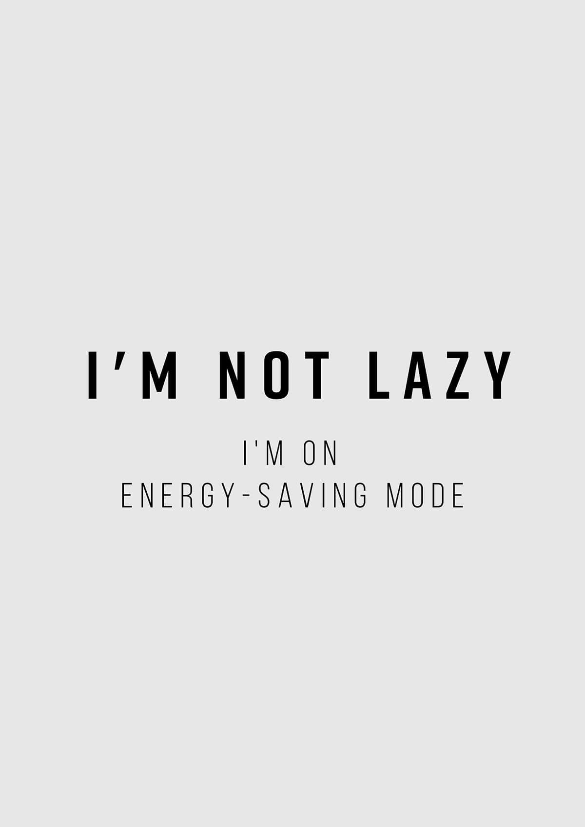 I’m not lazy, I’m on energy-saving mode