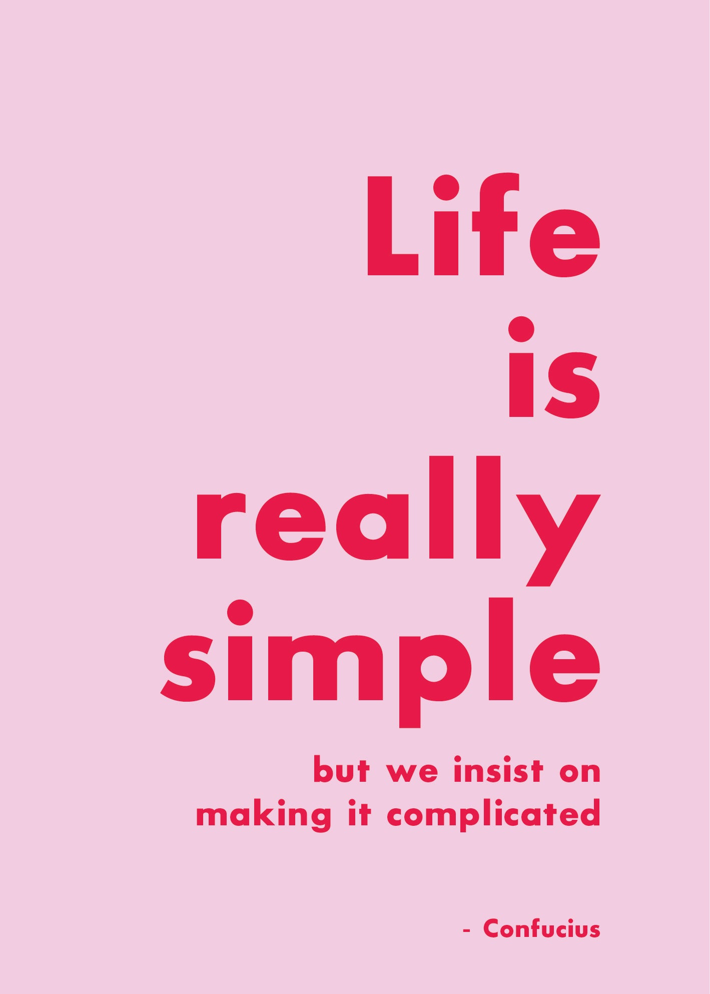 Life is really simple - rosa