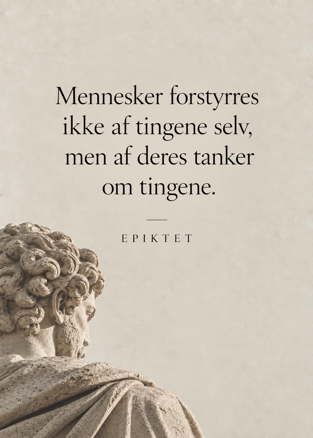 Mennesker forstyrres ikke af tingene selv – Epiktet