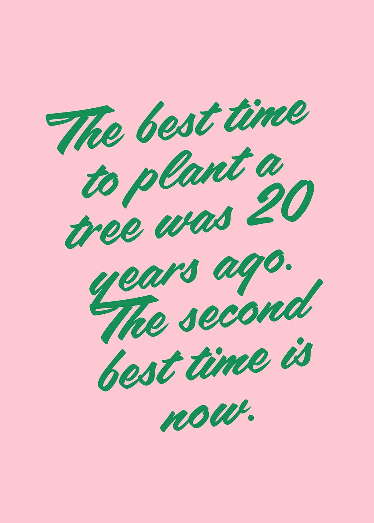 The best time to plant a tree was 20 years ago. The second best time is now.