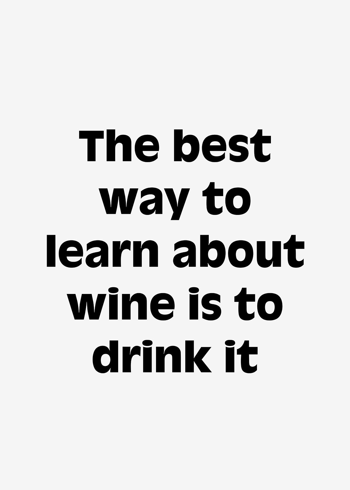 The best way to learn about wine is to drink it