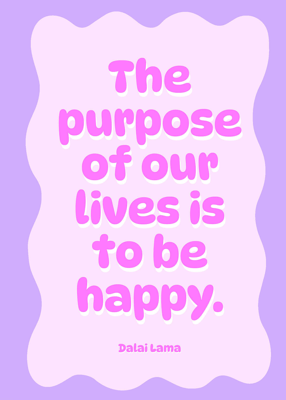 The purpose of our lives is to be happy