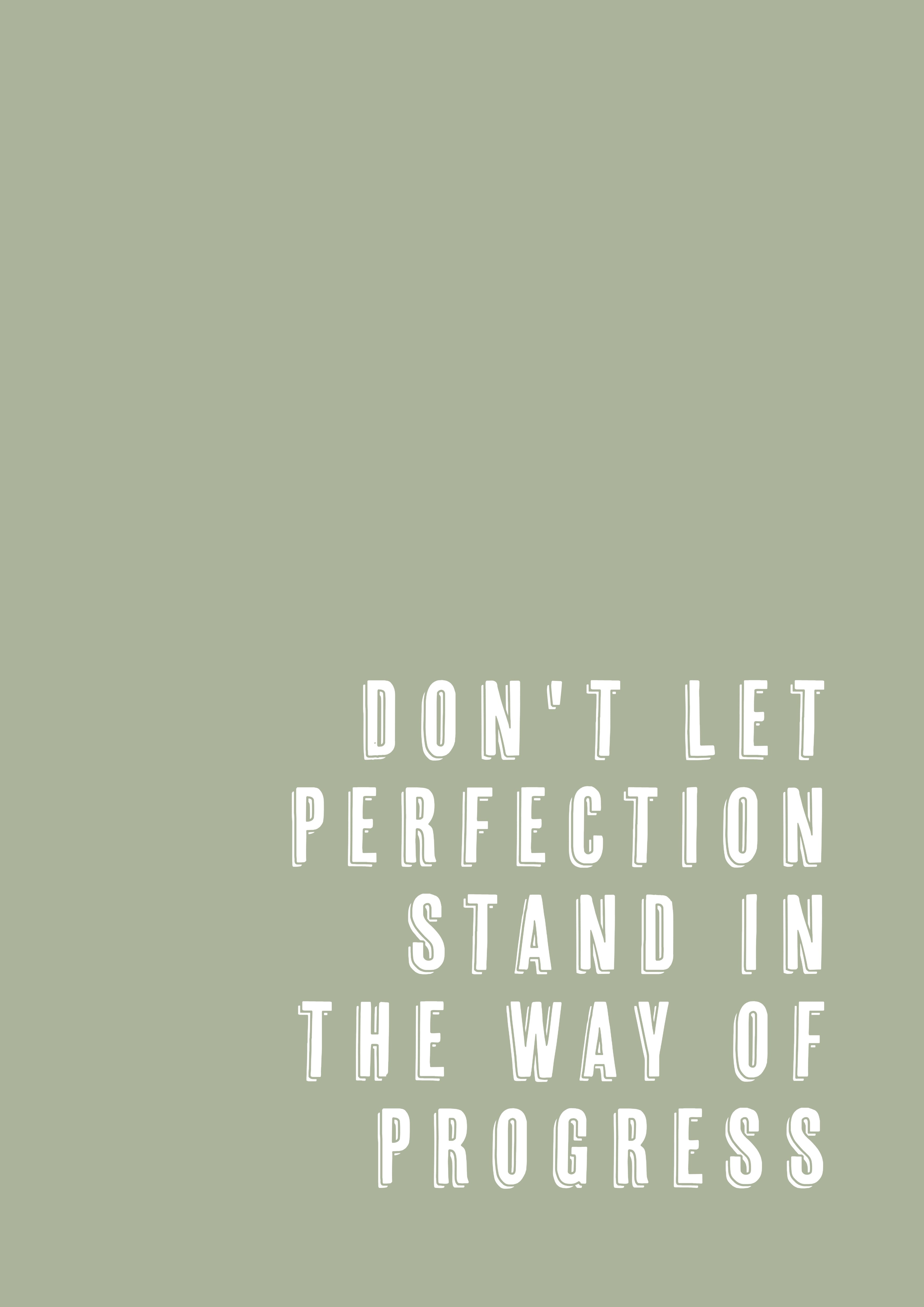 Dont let perfection stand in the way of progress